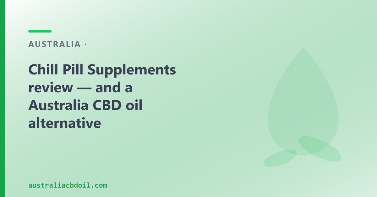 Chill Pill Supplements Review — and a Byron Bay CBD Oil Alternative
