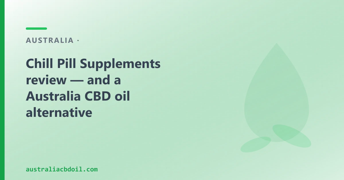 Chill Pill Supplements Review — and an Australian CBD Oil Alternative