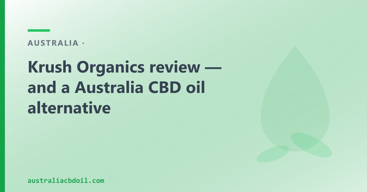 Krush Organics Review — and an Australian CBD Oil Alternative